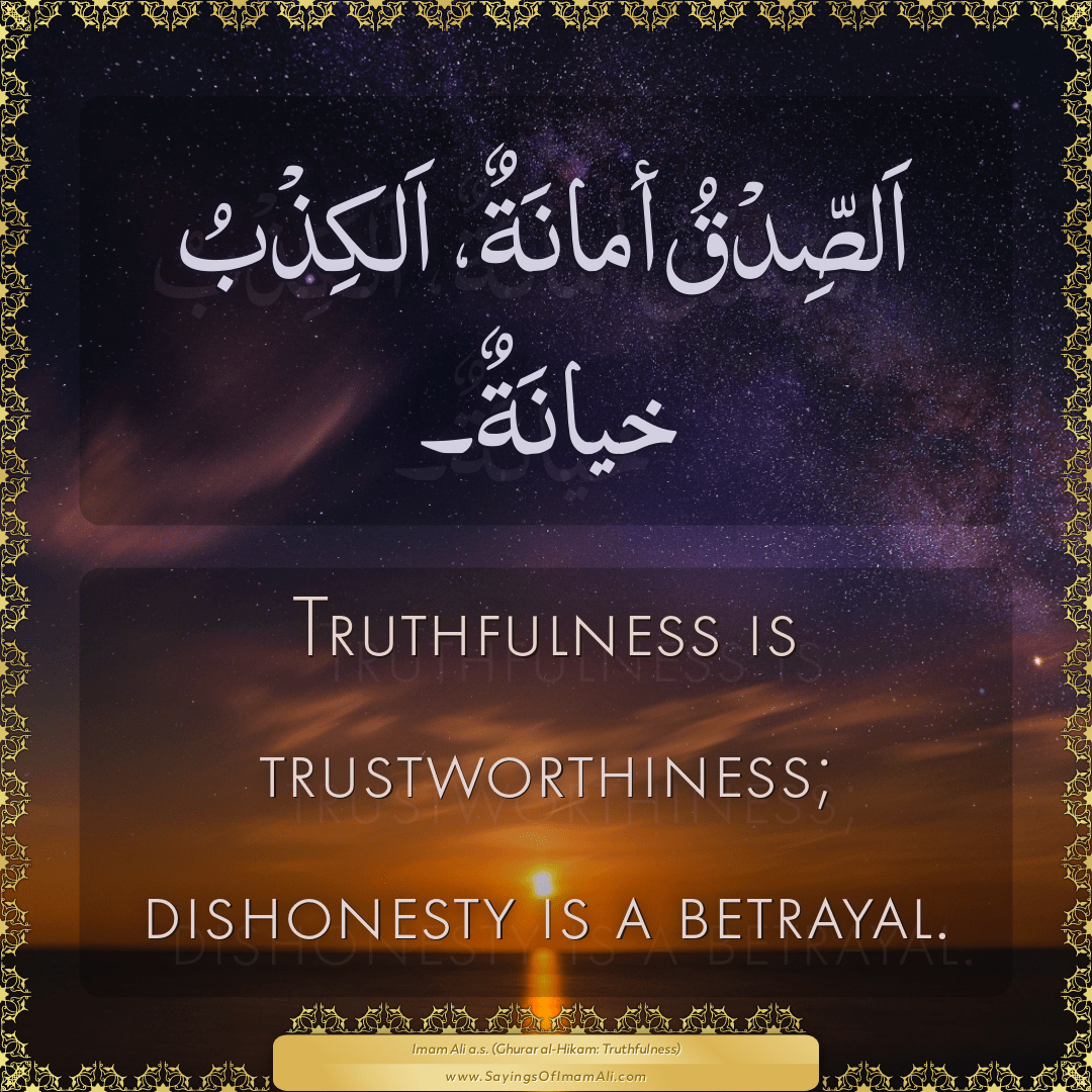 Truthfulness is trustworthiness; dishonesty is a betrayal.